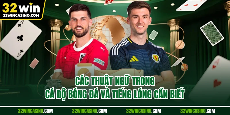 Các Thuật Ngữ Trong Cá Độ Bóng Đá Và Tiếng Lóng Cần Biết