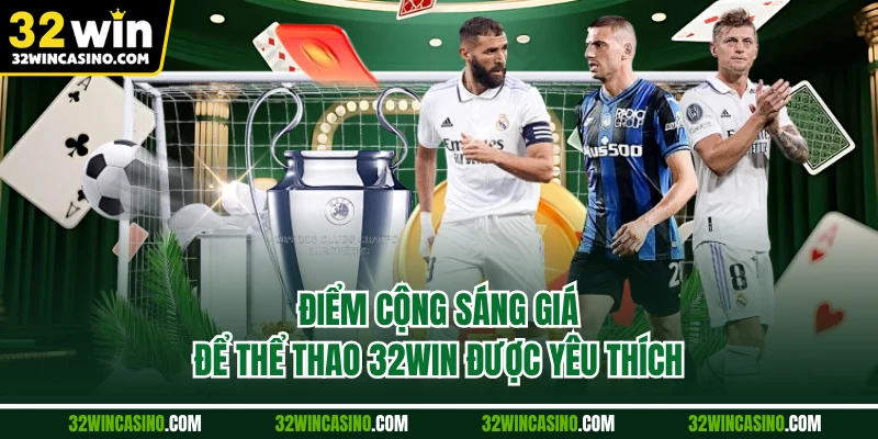 Điểm cộng sáng giá để thể thao 32WIN được yêu thích