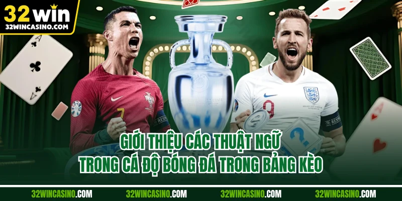 Giới thiệu các thuật ngữ trong cá độ bóng đá trong bảng kèo