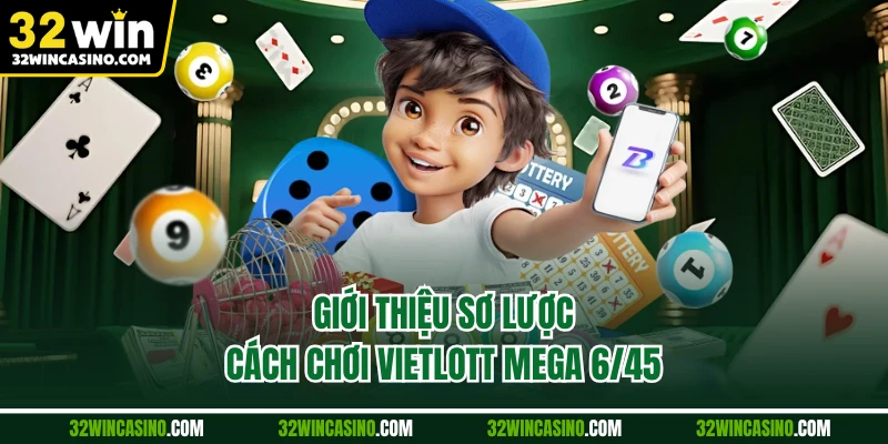 Giới thiệu sơ lược cách chơi vietlott mega 6/45